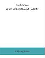 The oath book; or, Red parchment book of Colchester