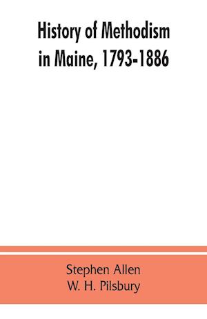 History of Methodism in Maine, 1793-1886.