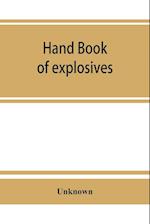 Hand book of explosives; instructions in the use of explosives for clearing land, planting and cultivating trees, drainage, ditching, subsoiling and other purposes