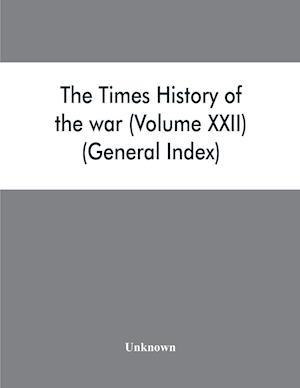 The Times history of the war (Volume XXII) (General Index)