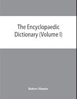The Encyclopaedic dictionary; an original work of reference to the words in the English language, giving a full account of their origin, meaning, pronunciation, and use with a Supplementary volume containing new words (Volume I)