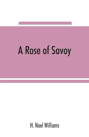 A rose of Savoy; Marie Ade´lai¨de of Savoy, duchesse de Bourgogne, mother of Louis XV