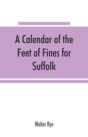 A calendar of the Feet of Fines for Suffolk