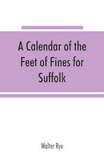 A calendar of the Feet of Fines for Suffolk