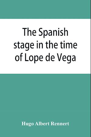 The Spanish stage in the time of Lope de Vega