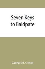 Seven keys to Baldpate; a mysterious melodramatic farce, in a prologue, two acts, and an epilogue