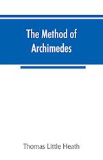 The method of Archimedes, recently discovered by Heiberg; a supplement to the Works of Archimedes, 1897 