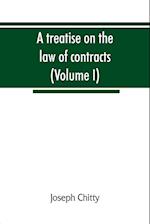 A treatise on the law of contracts, and upon the defences to actions thereon (Volume I) 