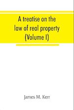 A treatise on the law of real property (Volume I) 