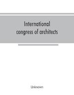 International congress of architects. Seventh session, held in London, 16-21 July, 1906, under the auspices of the Royal institute of British architects. Transactions