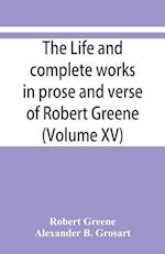 The life and complete works in prose and verse of Robert Greene (Volume XV)