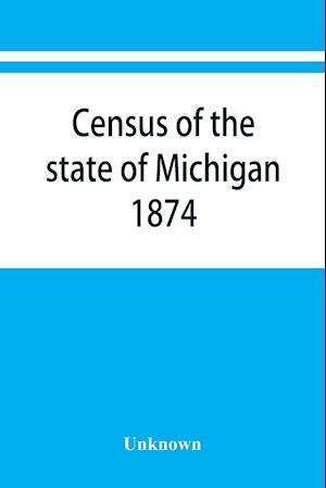 Census of the state of Michigan, 1874