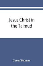 Jesus Christ in the Talmud, Midrash, Zohar, and the liturgy of the synagogue