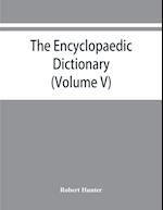The Encyclopaedic dictionary; an original work of reference to the words in the English language, giving a full account of their origin, meaning, pronunciation, and use also a supplementary volume containing new words (Volume V)