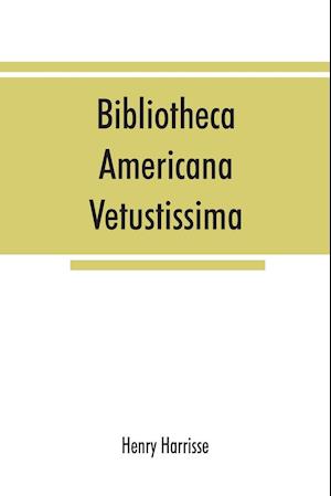 Bibliotheca americana vetustissima. A description of works relating to America, published between the years 1492 and 1551