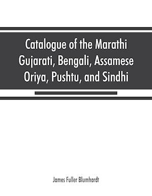 Catalogue of the Marathi, Gujarati, Bengali, Assamese, Oriya, Pushtu, and Sindhi manuscripts in the library of the British Museum