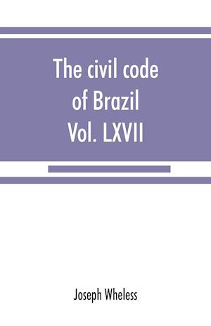 The civil code of Brazil, being law no. 3,071 of January 1, 1917