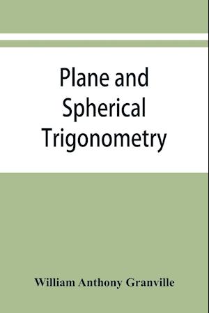 Plane and spherical trigonometry, and Four-place tables of logarithms