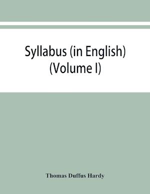 Syllabus (in English) of the documents relating to England and other kingdoms contained in the collection known as "Rymer's Foedera." (Volume I) 1066-1377