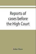 Reports of cases before the High Court and circuit courts of justiciary in Scotland, during the years 1848,1849,1850,1851,1852