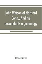 John Watson of Hartford, Conn., and his descendants