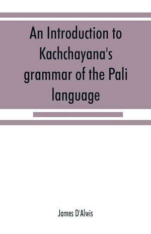 An introduction to Kachcha¯yana's grammar of the Pa¯li language