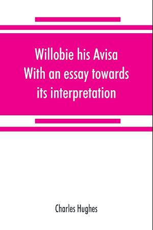 Willobie his Avisa, With an essay towards its interpretation