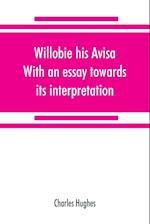 Willobie his Avisa, With an essay towards its interpretation