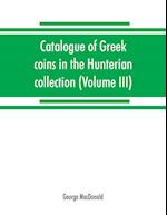 Catalogue of Greek coins in the Hunterian collection, University of Glasgow (Volume III)