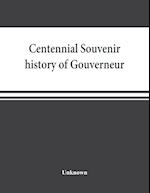 Centennial souvenir history of Gouverneur, Rossie, Fowler, Hammond, Edwards, DeKalb, commemorating "Old Home Week", August 24-30, 1905