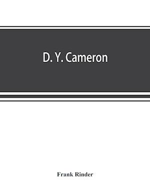 D. Y. Cameron; an illustrated catalogue of his etched work, with introductory essay & descriptive notes on each plate