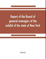 Report of the Board of general managers of the exhibit of the state of New York, at the World's Columbian Exposition