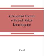A comparative grammar of the South African Bantu language, comprising those of Zanzibar, Mozambique, the Zambesi, Kafirland, Benguela, Angola, the Congo, the Ogowe, the Cameroons, the lake region, etc