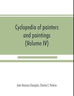 Cyclopedia of painters and paintings (Volume IV)