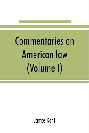 Commentaries on American law (Volume I)