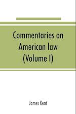 Commentaries on American law (Volume I)
