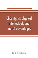 Chastity, its physical, intellectual, and moral advantages