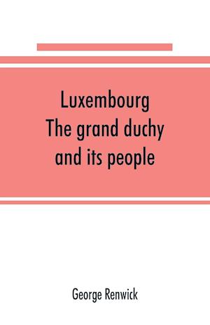 Luxembourg; the grand duchy and its people