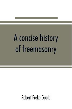 A concise history of freemasonry