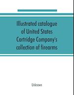 Illustrated catalogue of United States Cartridge Company's collection of firearms