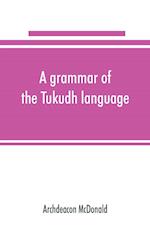 A grammar of the Tukudh language