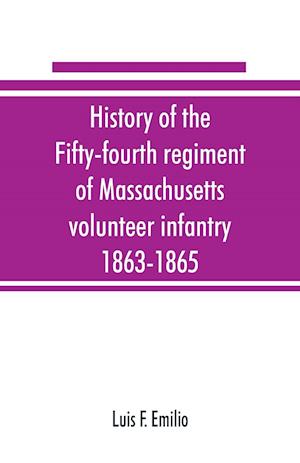 History of the Fifty-fourth regiment of Massachusetts volunteer infantry, 1863-1865