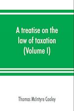 A treatise on the law of taxation