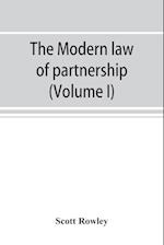 The modern law of partnership, including a full consideration of joint adventures, limited partnerships, and joint stock companies, together with a treatment of the Uniform partnership act (Volume I)