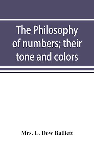 The philosophy of numbers; their tone and colors