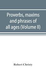 Proverbs, maxims and phrases of all ages