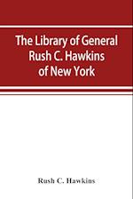 The library of General Rush C. Hawkins, of New York