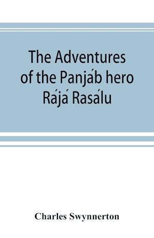 The Adventures of the Panja´b hero Ra´ja´ Rasa´lu, and other folk-tales of the Panja´b