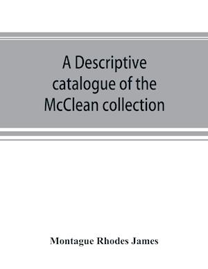 A descriptive catalogue of the McClean collection of manuscripts in the Fitzwilliam museum