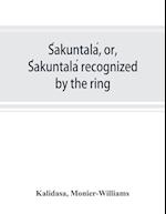 S´akuntala´, or, S´akuntala´ recognized by the ring